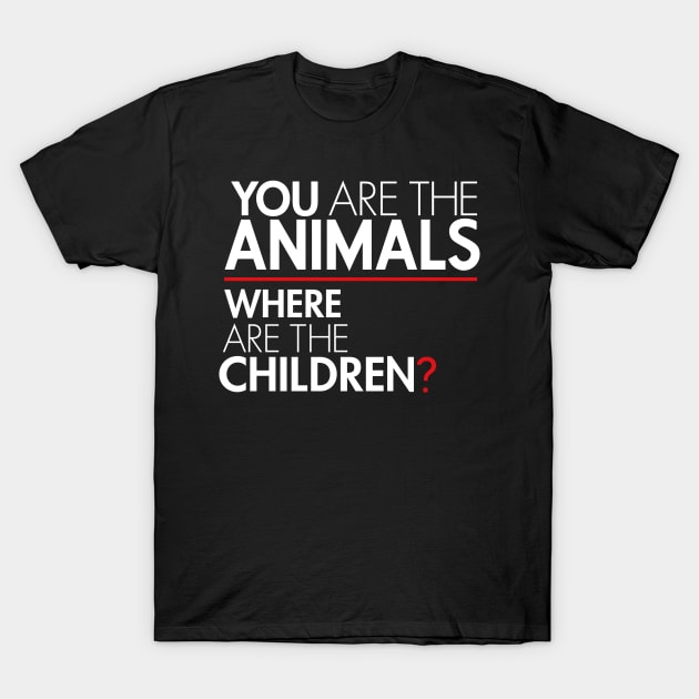 You Are the Animals, Where Are the Children T-Shirt by Boots